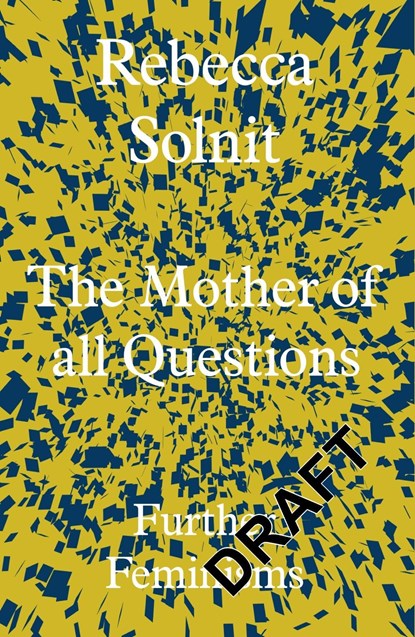 The Mother of All Questions, Rebecca (Y) Solnit - Gebonden Gebonden - 9781783783557