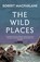 The Wild Places, MACFARLANE,  Robert (Y) - Paperback - 9781783784493