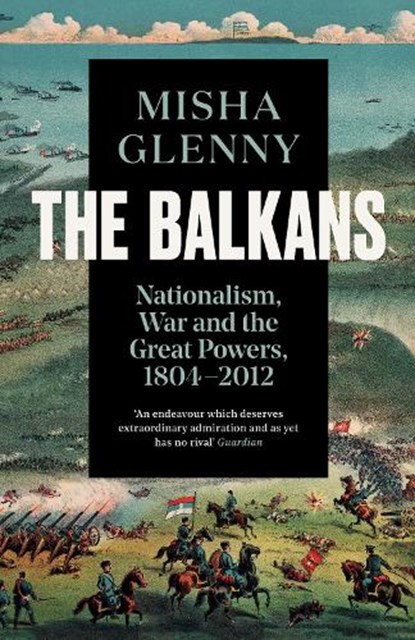 The Balkans, 1804–2012, Misha Glenny - Paperback - 9781783784523