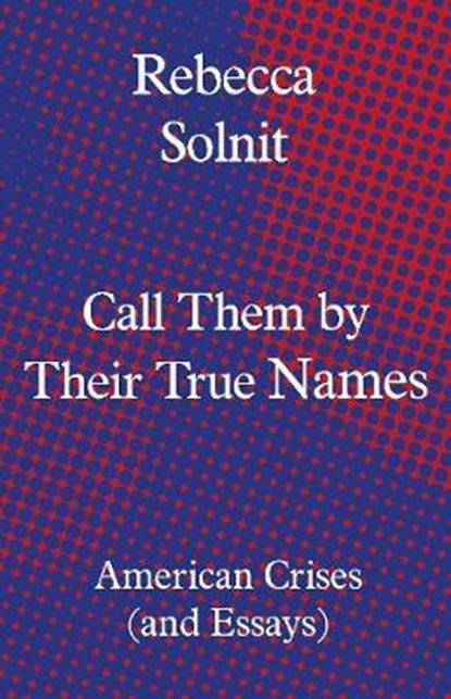 Call Them by Their True Names, Rebecca (Y) Solnit - Gebonden Gebonden - 9781783784974
