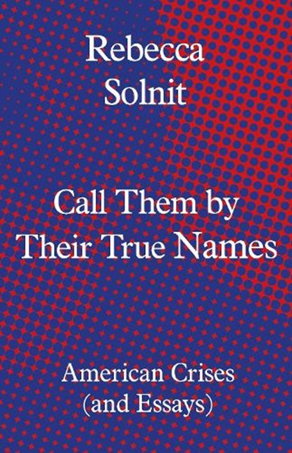 Call Them by Their True Names, Rebecca (Y) Solnit - Gebonden - 9781783784974