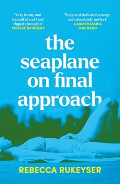 The Seaplane on Final Approach, Rebecca Rukeyser - Paperback - 9781783786084