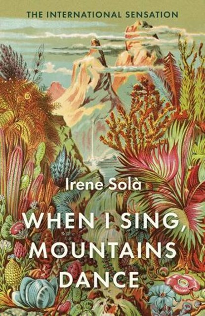 When I Sing, Mountains Dance, SOLA,  Irene - Gebonden - 9781783787142