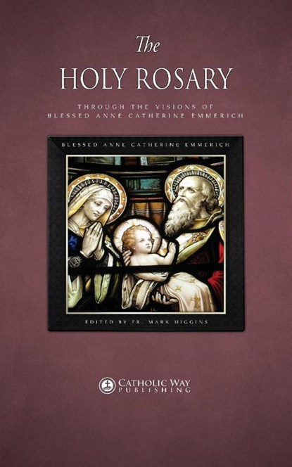 The Holy Rosary through the Visions of Blessed Anne Catherine Emmerich, Blessed Anne Catherine Emmerich - Paperback - 9781783795109