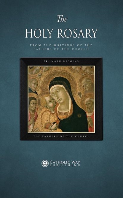 The Holy Rosary, from the Writings of the Fathers of the Church, Fr Mark Higgins ; The Fathers of the Church - Paperback - 9781783795147