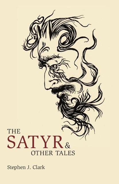 The Satyr & Other Tales, Stephen J Clark - Paperback - 9781783807413