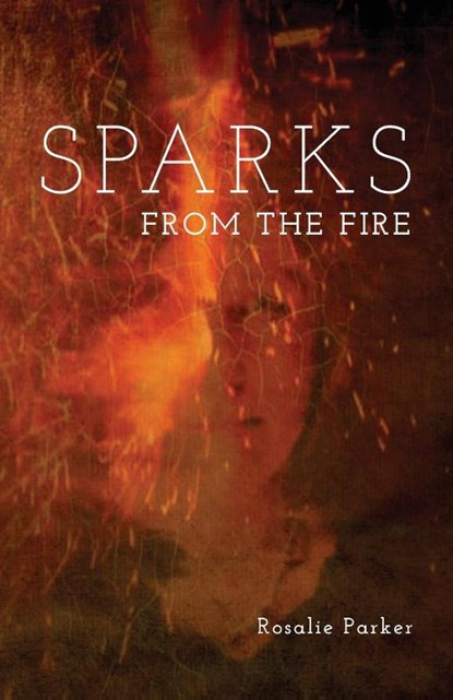 Sparks from the Fire, Rosalie Parker - Paperback - 9781783807765