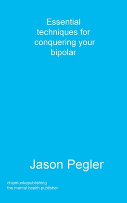 Essential techniques for conquering your bipolar, Jason Pegler - Paperback - 9781783825028