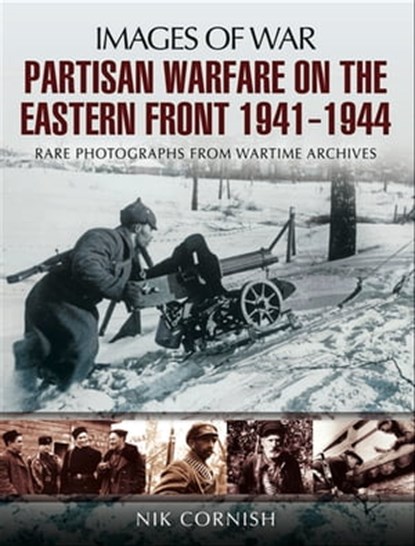 Partisan Warfare on the Eastern Front, 1941–1944, Nik Cornish - Ebook - 9781783830183