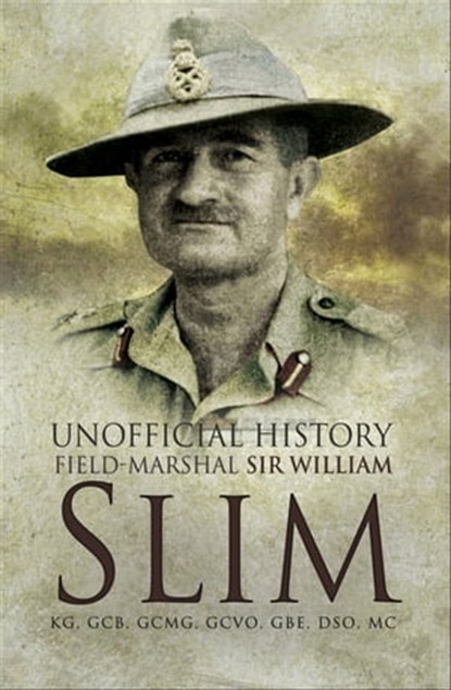Unofficial History, Sir William Slim - Ebook - 9781783830428