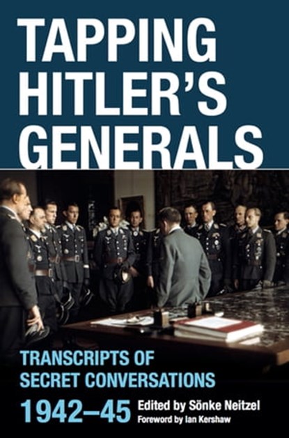 Tapping Hitler's Generals, Sönke Neitzel ; Ian Kershaw - Ebook - 9781783830558