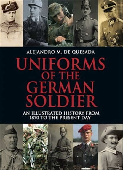 Uniforms of the German Soldier, Alejandro M. de Quesada - Ebook - 9781783830824