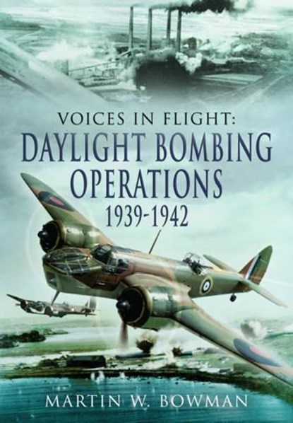 Daylight Bombing Operations 1939-1942, BOWMAN,  Martin W. - Gebonden - 9781783831777