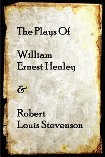 The Plays of William Henley & Robert Louis Stevenson, Robert Louis Stevenson - Paperback - 9781783942244