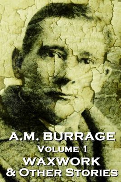 A.M. Burrage - The Waxwork & Other Stories: Classics From The Master Of Horror Fiction, A. M. Burrage - Paperback - 9781783945009