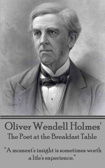 Oliver Wendell Holmes' The Poet at the Breakfast Table: "A moment's insight is sometimes worth a life's experience.", Oliver Wendell Holmes - Paperback - 9781783945566