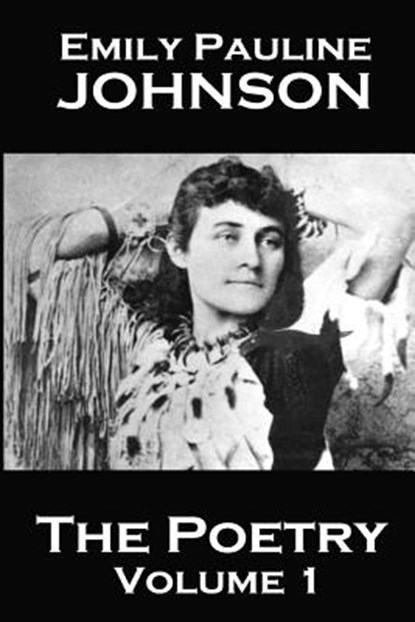 The Poetry Of Emily Pauline Johnson, Emily Pauline Johnson - Paperback - 9781783948093