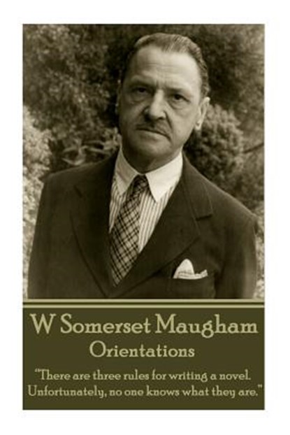 W. Somerset Maugham - Orientations: "There are three rules for writing a novel. Unfortunately, no one knows what they are.", William Somerset Maugham - Paperback - 9781783948314