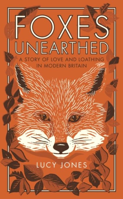 Foxes Unearthed, Lucy Jones - Paperback - 9781783963041