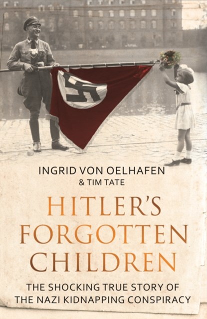 Hitler's Forgotten Children, Ingrid von Oelhafen ; Tim Tate - Paperback - 9781783963188
