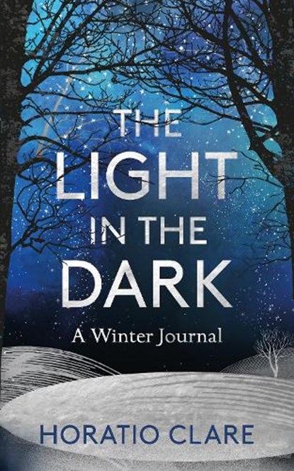 The Light in the Dark, Horatio Clare - Gebonden - 9781783964048
