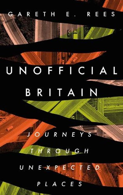 Unofficial Britain, Gareth E. Rees - Gebonden - 9781783965144