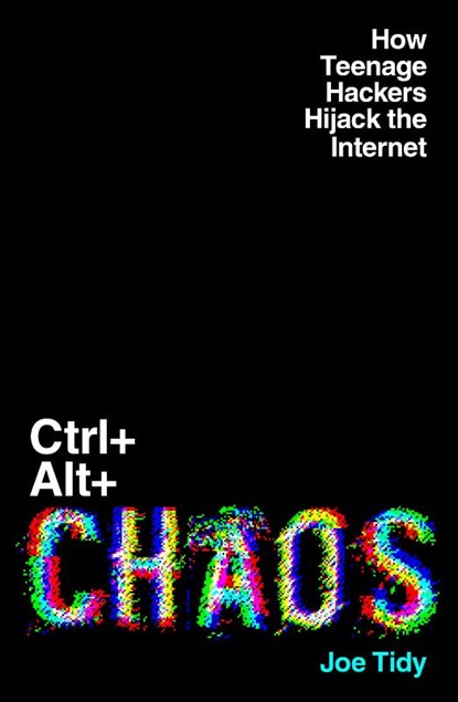 Ctrl+Alt+Chaos, Joe Tidy - Gebonden - 9781783968763