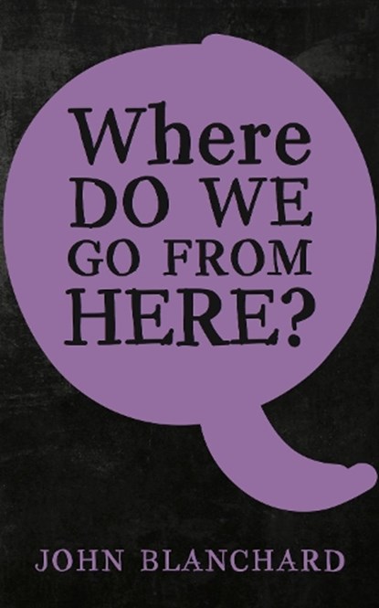 Where do we go from here?, John Blanchard - Paperback - 9781783971961