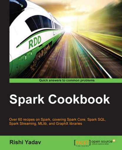 Spark Cookbook, YADAV,  Rishi - Paperback - 9781783987061