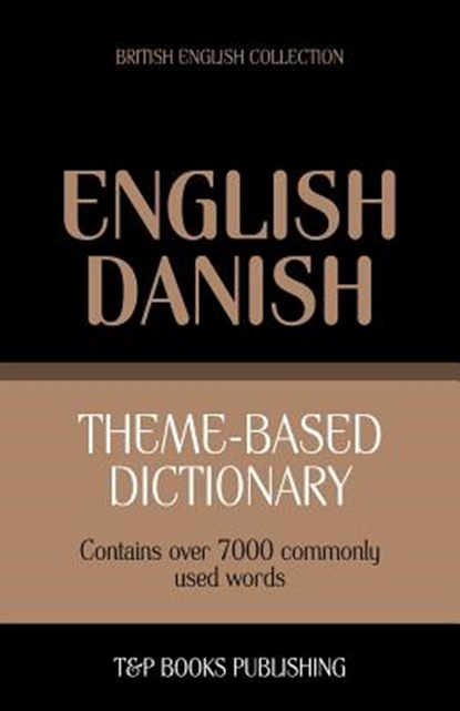 Theme-based dictionary British English-Danish - 7000 words, Andrey Taranov - Paperback - 9781784001346