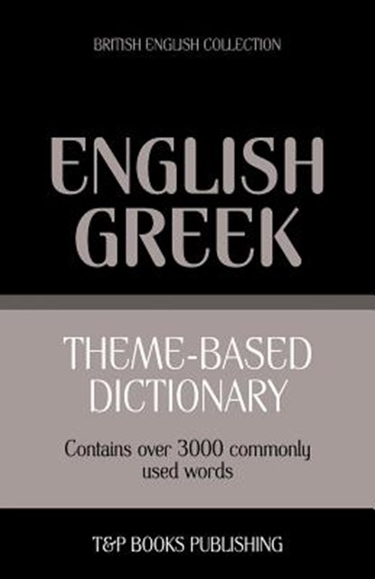 Theme-based dictionary British English-Greek - 3000 words, Andrey Taranov - Paperback - 9781784001988
