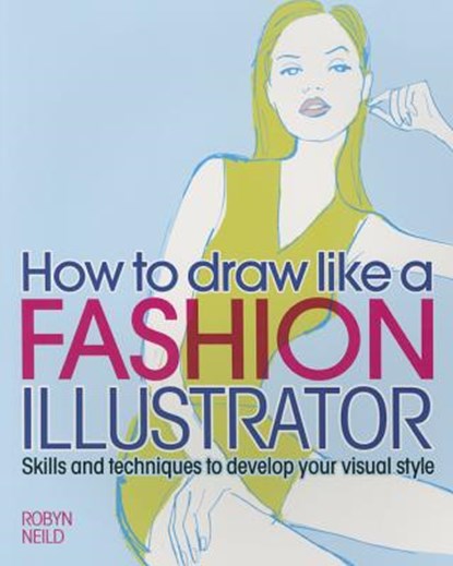 How to Draw Like a Fashion Illustrator, NEILD,  Robyn - Paperback - 9781784047894