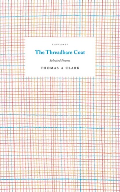 The Threadbare Coat, Thomas A. Clark - Paperback - 9781784109981