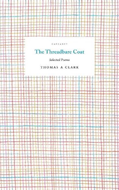 The Threadbare Coat, Thomas A Clark - Paperback - 9781784109981