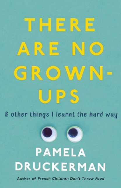 There Are No Grown-Ups, Pamela Druckerman - Paperback - 9781784160449