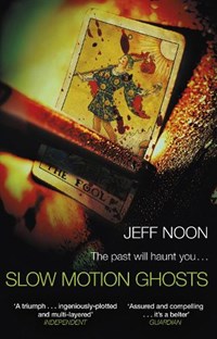 Slow Motion Ghosts | Jeff Noon | 