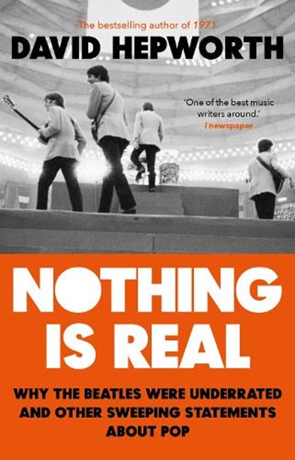 Nothing is Real, David Hepworth - Paperback - 9781784164072