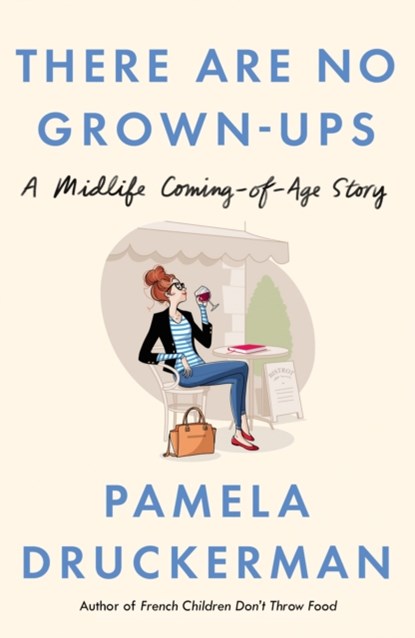 There Are No Grown-Ups, Pamela Druckerman - Paperback - 9781784164553