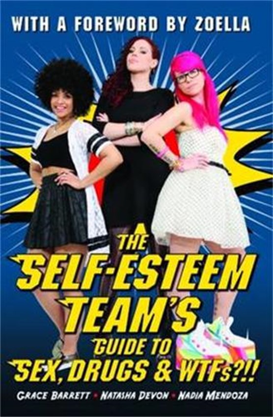 The Self-Esteem Team's Guide to Sex, Drugs and WTFs!?
