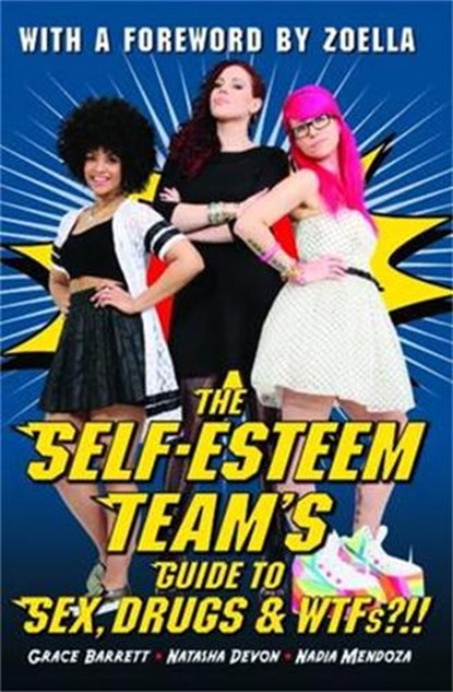 The Self-Esteem Team's Guide to Sex, Drugs and WTFs!?, Grace Barrett ; Natasha Devon ; Nadia Mendoza - Paperback - 9781784186425