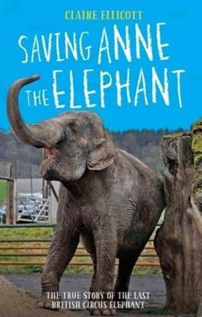 Saving Anne the Elephant, Claire Ellicott - Gebonden - 9781784189778