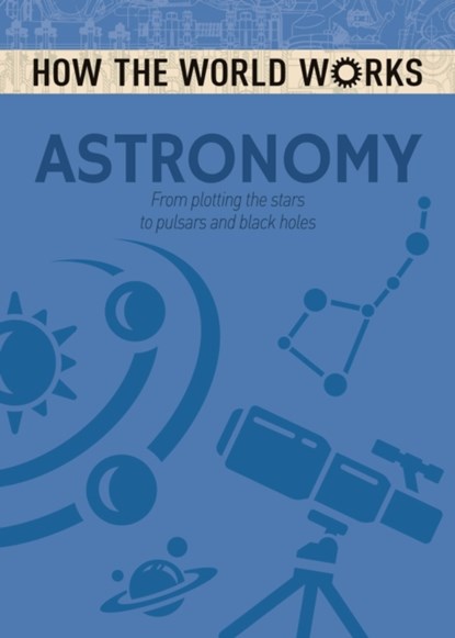 How the World Works: Astronomy, Anne Rooney - Paperback - 9781784286613
