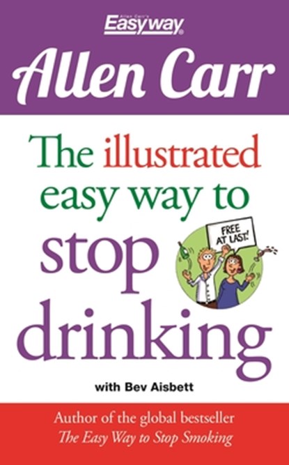 The Illustrated Easy Way to Stop Drinking: Free at Last!, Allen Carr - Paperback - 9781784288655