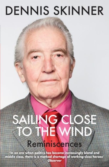Sailing Close to the Wind, Dennis Skinner ; Kevin Maguire - Paperback - 9781784291235
