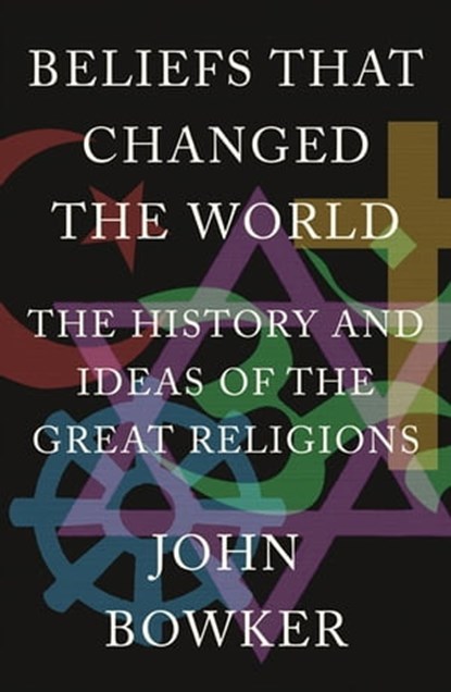 Beliefs that Changed the World, John Bowker - Ebook - 9781784292133