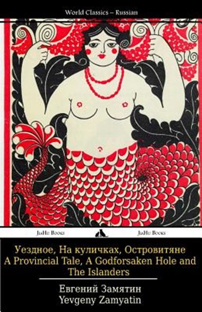 A Provincial Tale, a Godforsaken Hole and the Islanders: Uezdnoe, Na Kulichkakh I Ostrovitiane, Yevgeny Zamyatin - Paperback - 9781784352042