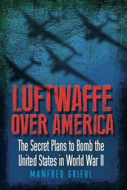 Luftwaffe Over America, Manfred Griehl - Ebook - 9781784380168