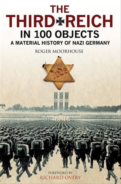 The Third Reich in 100 Objects, Roger Moorhouse - Ebook - 9781784381820