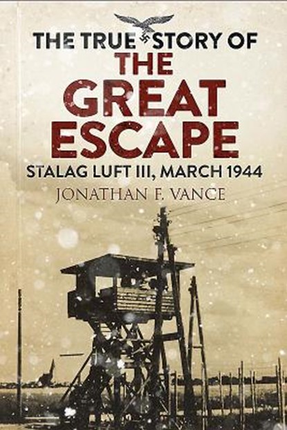 The True Story of the Great Escape, Jonathan Vance - Paperback - 9781784384388