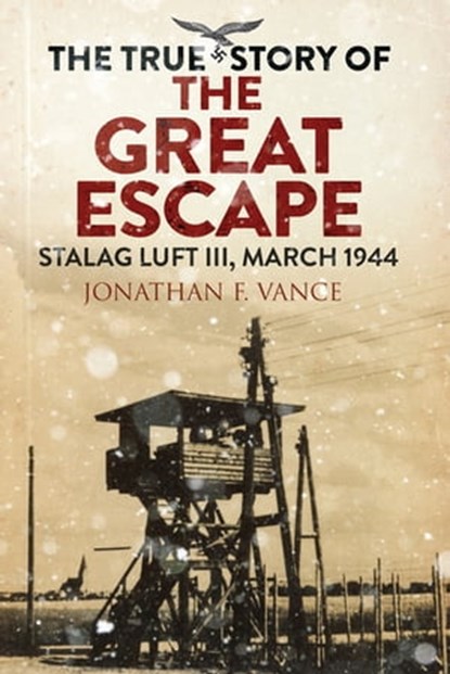 The True Story of the Great Escape, Jonathan F. Vance ; Simon Pearson - Ebook - 9781784384395